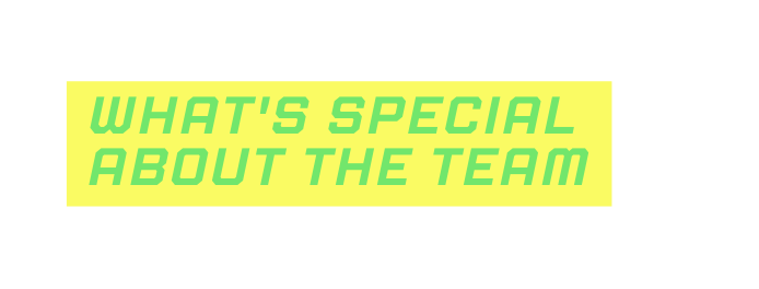 What s special about the team